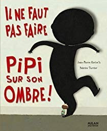 Il ne faut pas faire pipi sur son ombre! - Click to enlarge picture.